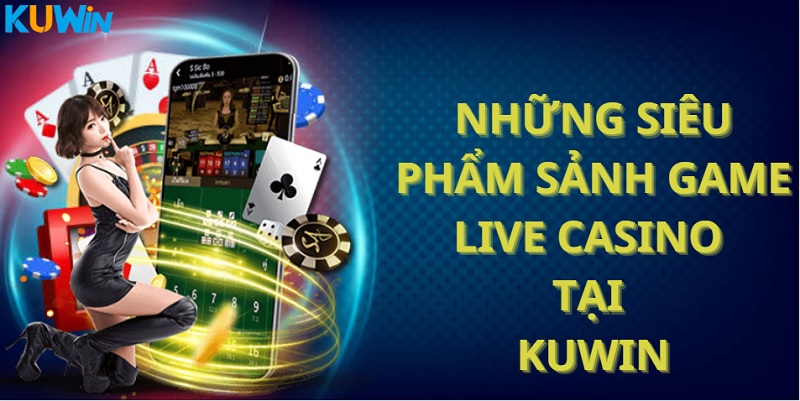 Những trò chơi hấp dẫn nhất tại Live Casino KUWiN