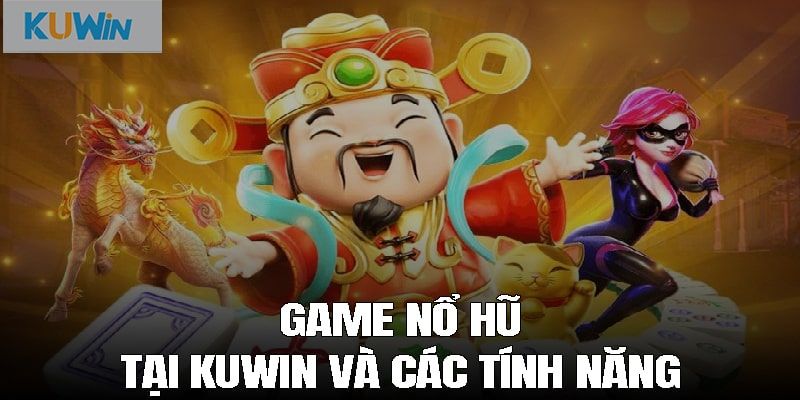 Sức hút của sảnh game no hu uy tin Kuwin là gì? 